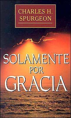 Libro Recomentado: Solamente Por Gracia - Ch. Spurgeon