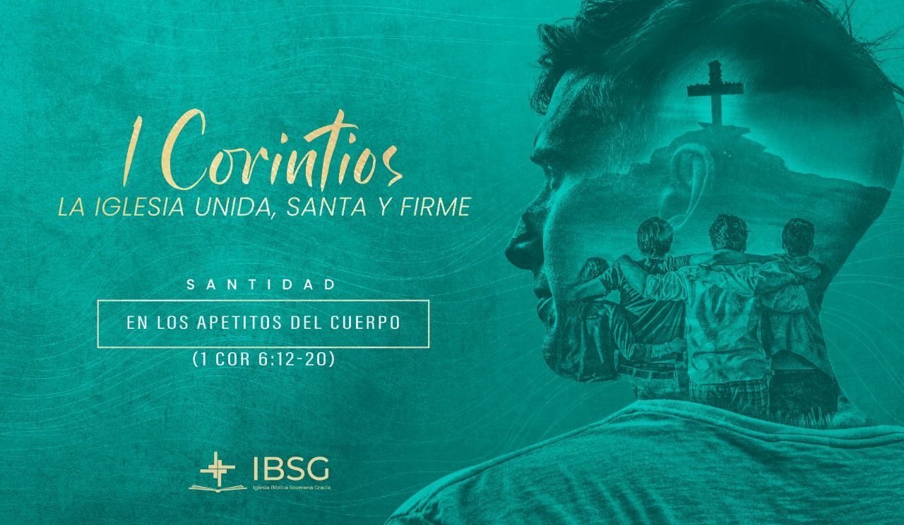 La santidad en los apetitos del cuerpo - 1 Corintios 6:12-20