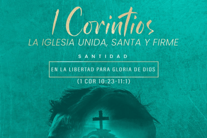 Santidad en la libertad para la gloria de Dios - 1 Corintios 10: 23-11:1