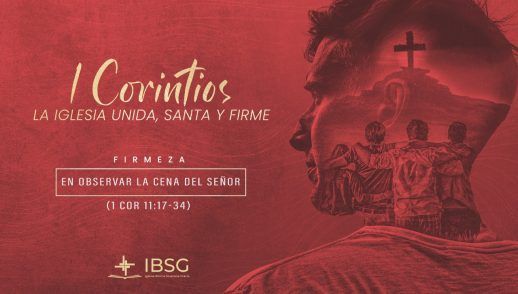 Firmeza en observar la Cena del Señor - 1 Corintios 11:17-34