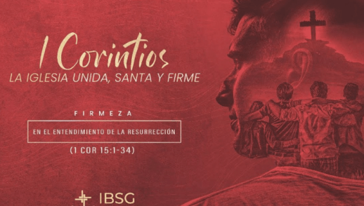 Firmeza en el entendimiento de la resurrección - 1 Corintios 15:1-34