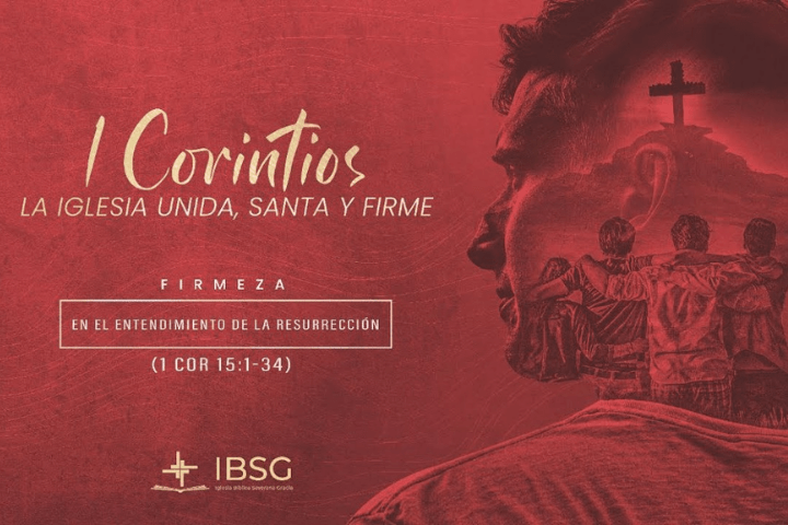 Firmeza en el entendimiento de la resurrección - 1 Corintios 15:1-34