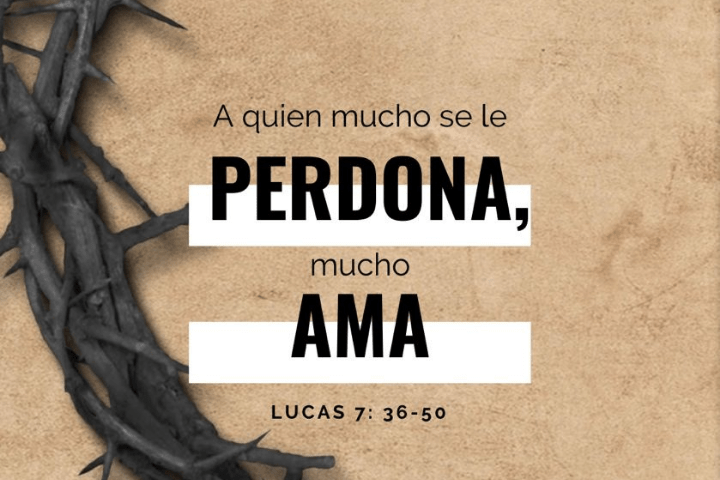 A quien mucho se le perdona, mucho ama - Juan 7:36-50