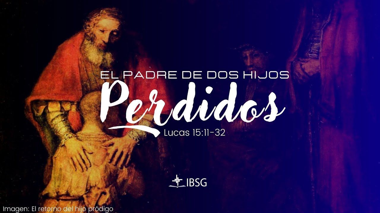 El padre de dos hijos perdidos - Lucas 15:11-32
