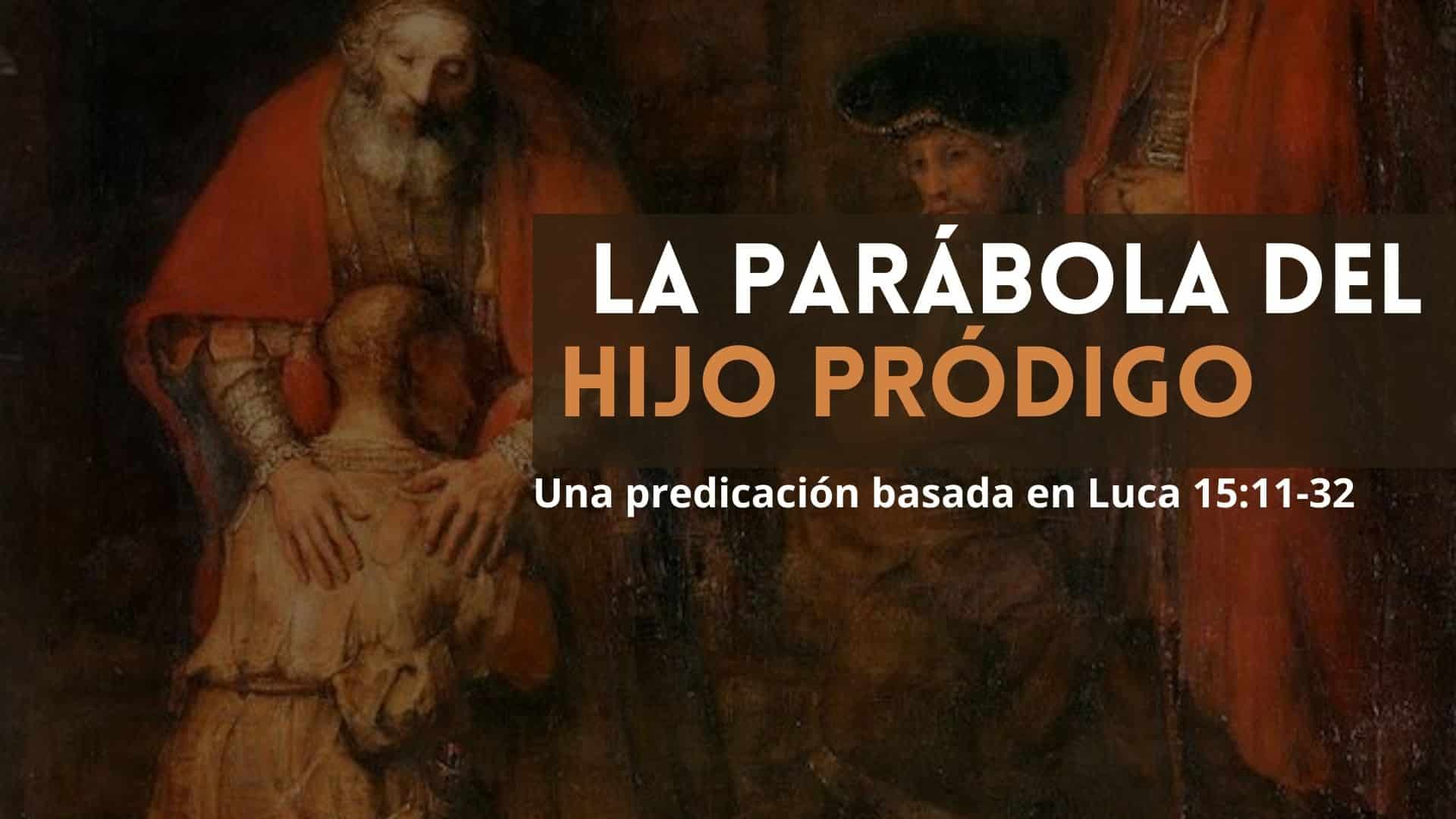 La parábola del hijo pródigo (Lucas 15:11-32) - Sermón