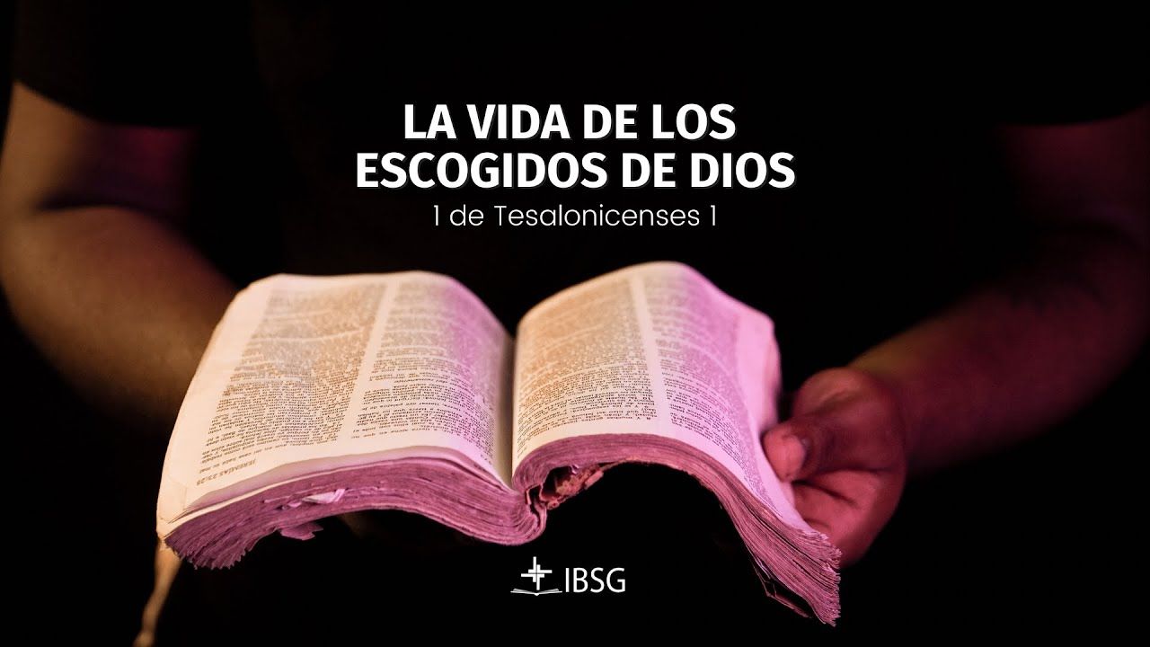 La vida de los escogidos de Dios - 1 de Tesalonicenses 1:2-10