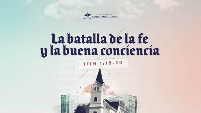 imagen de una iglesia con un texto que dice la batalla de la fe y la buena conciencia junto a la cita bíblica de 1 Timoteo 1:18-20