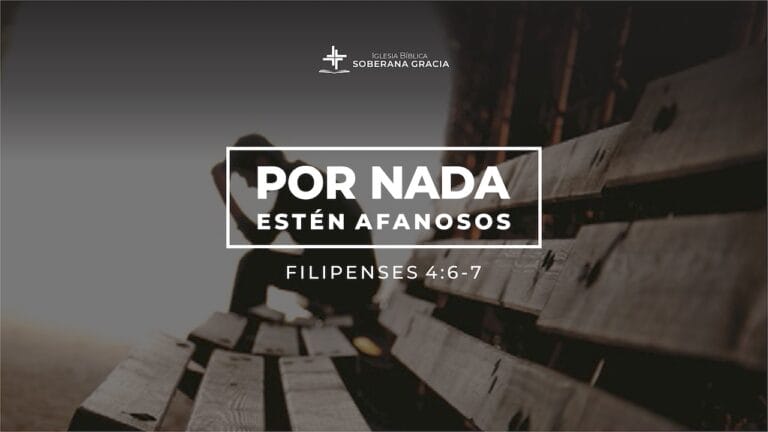 Por nada estén afanosos, un sermón basado en Filipenses 4:6-7