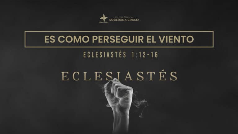imagen de una mano empuñada como sosteniendo aire, con la palabra es como perseguir el viento, junto a la cita bíblica de Eclesiastés 1:12-16