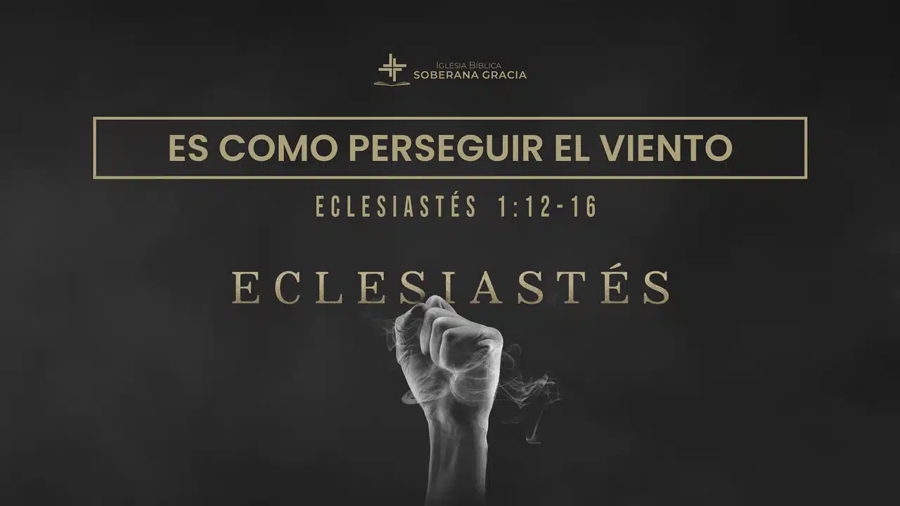 imagen de una mano empuñada como sosteniendo aire, con la palabra es como perseguir el viento, junto a la cita bíblica de Eclesiastés 1:12-16