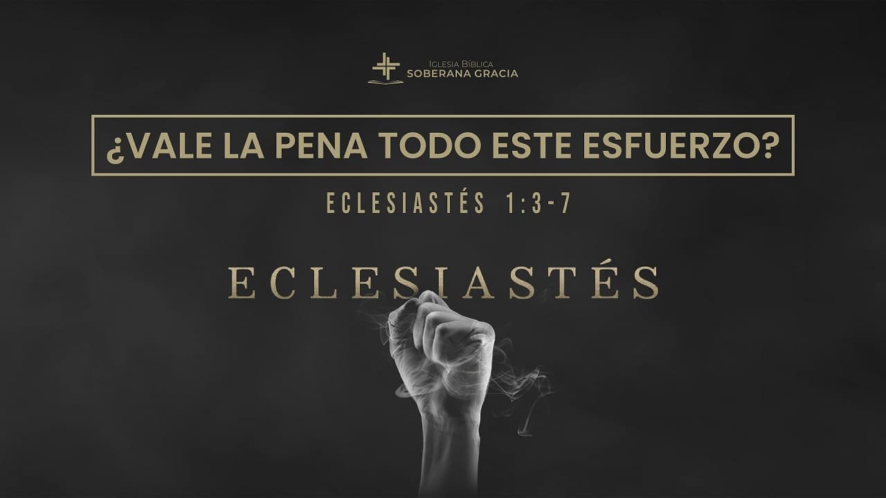 imagen de una mano empuñada como sosteniendo aire, con la palabra ¿Vale la pena todo este esfuerzo? junto a la cita bíblica de Eclesiastés 1:3-7