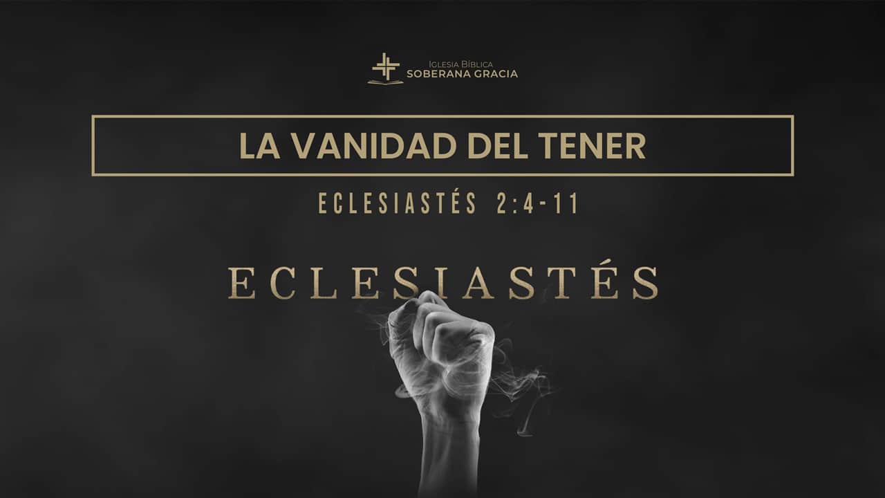 imagen de una mano empuñada como sosteniendo aire, con la palabra la vanidad del tener, junto a la cita bíblica de Eclesiastés 2:4-11