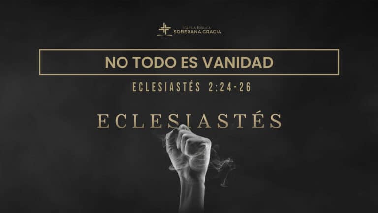 imagen de una mano empuñada como sosteniendo aire, con la palabra no todo es vanidad, junto a la cita bíblica de Eclesiastés 2:24-26