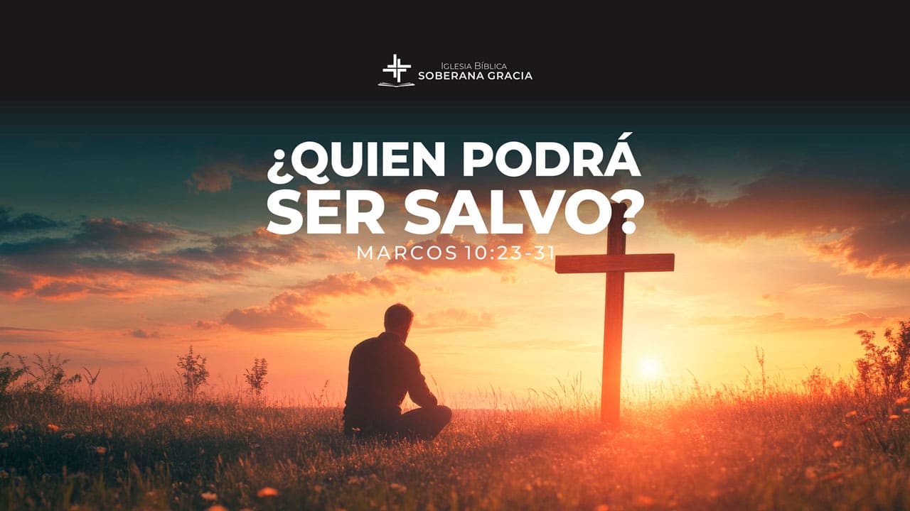 imagen de persona mirando a la cruz y un texto que dice quien podrá ser salvo junto a la cita bíblica de Marcos 10:23-31