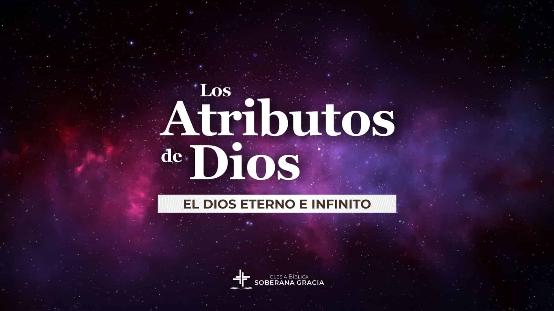 imagen del espacio con luces de creación y un texto que dice Atributos de Dios: El Dios eterno e infinito.