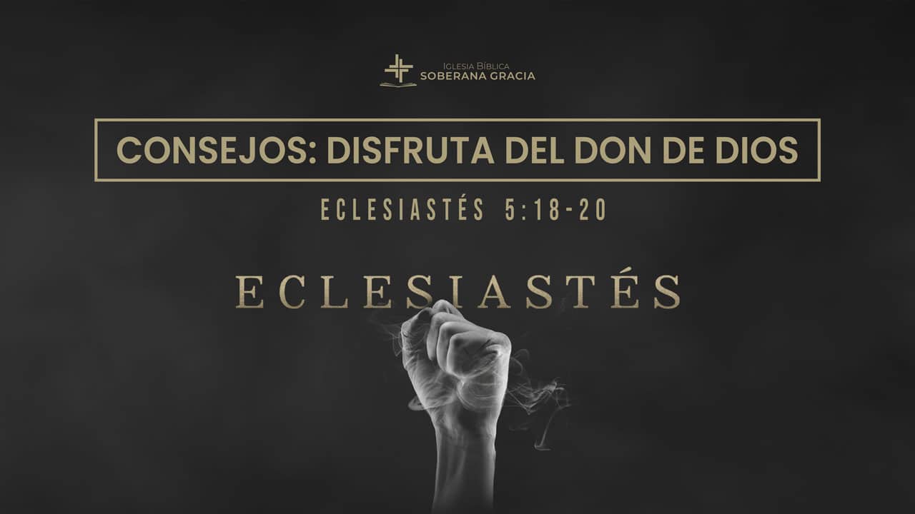 imagen de una mano empuñada como sosteniendo aire, con la palabra consejos: disfruta del don de Dios, junto a la cita bíblica de Eclesiastés 5:18-20