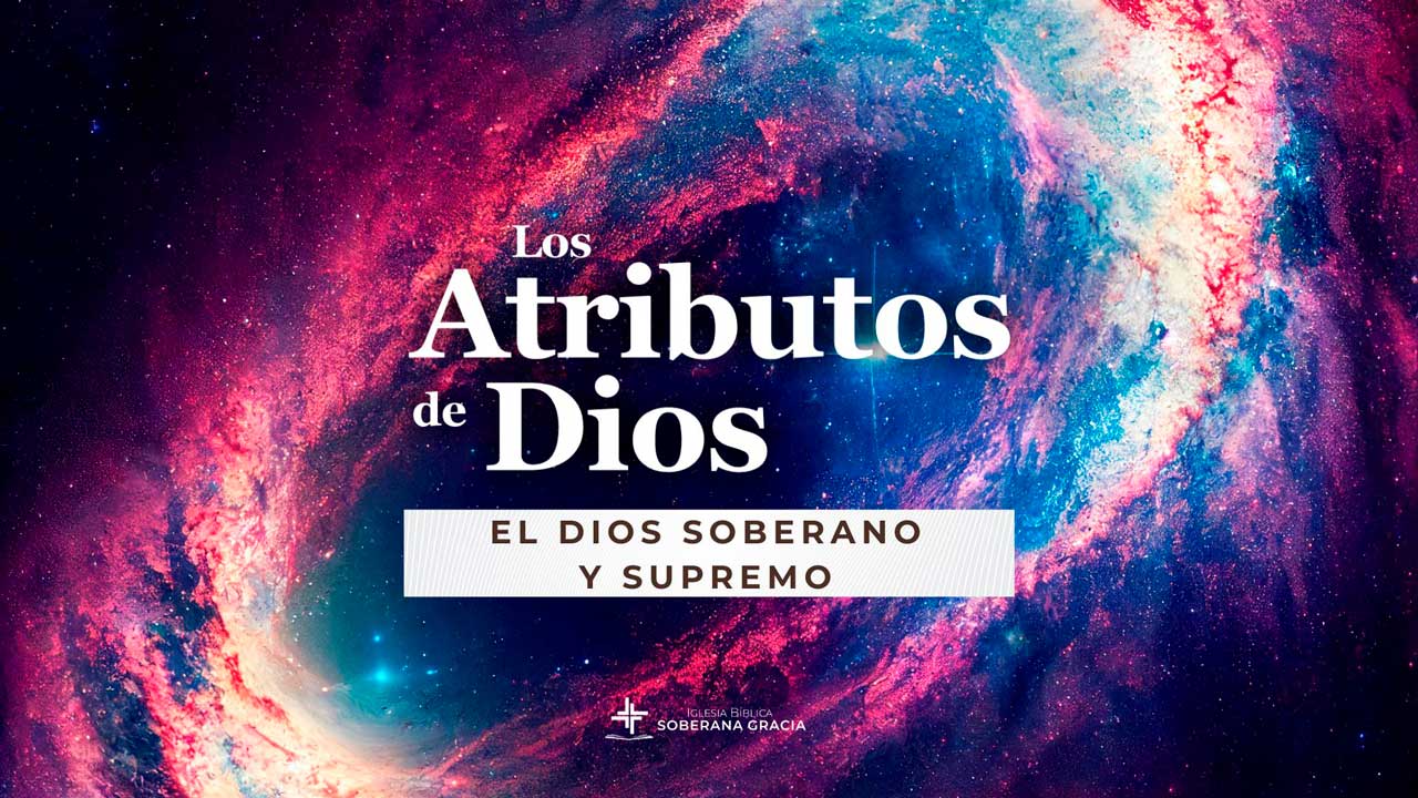 imagen del espacio con luces de creación y un texto que dice Atributos de Dios: El Dios soberano y supremo