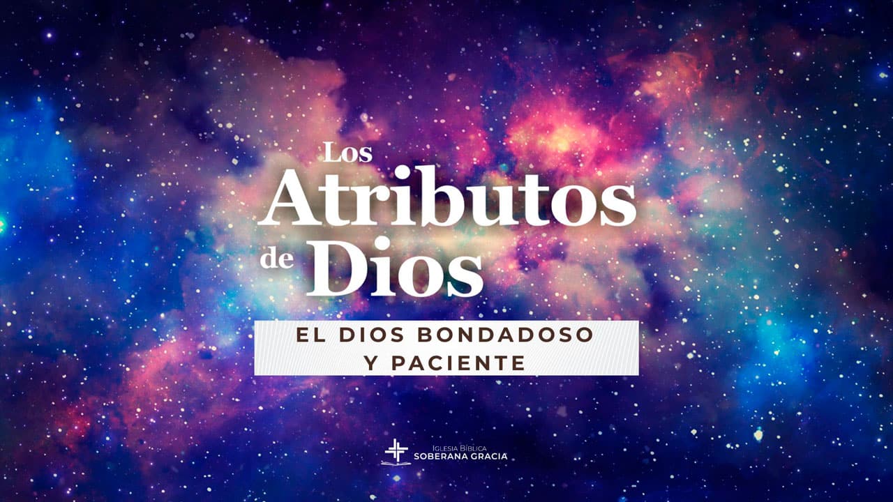 imagen del espacio con luces de creación y un texto que dice Atributos de Dios: El Dios bondadoso y paciente