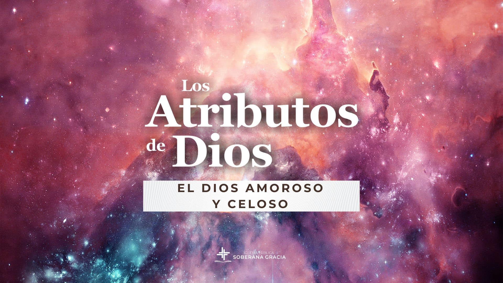 imagen del espacio con luces de creación y un texto que dice Atributos de Dios: El Dios amoroso y celoso