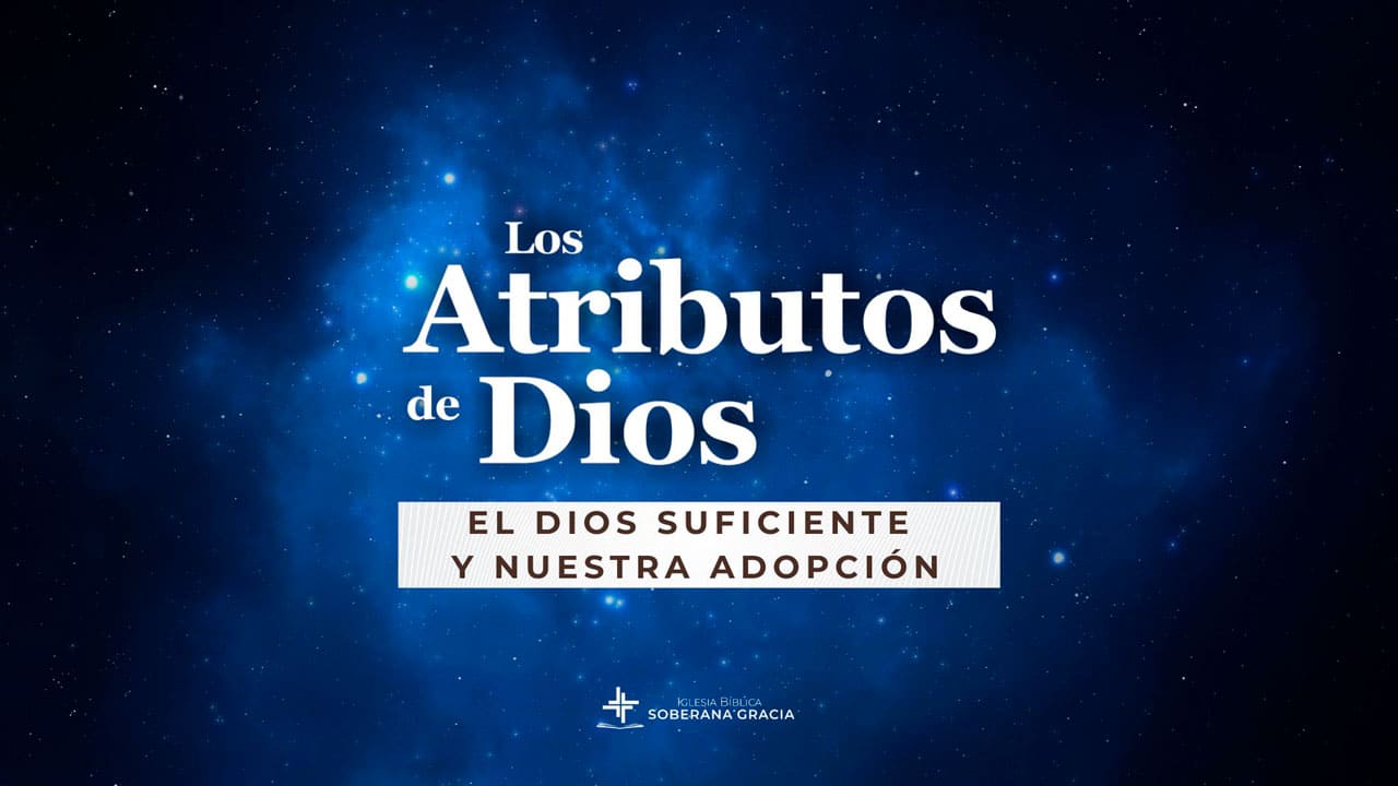 imagen del espacio con luces de creación y un texto que dice Atributos de Dios: El Dios suficiente y nuestra adopción