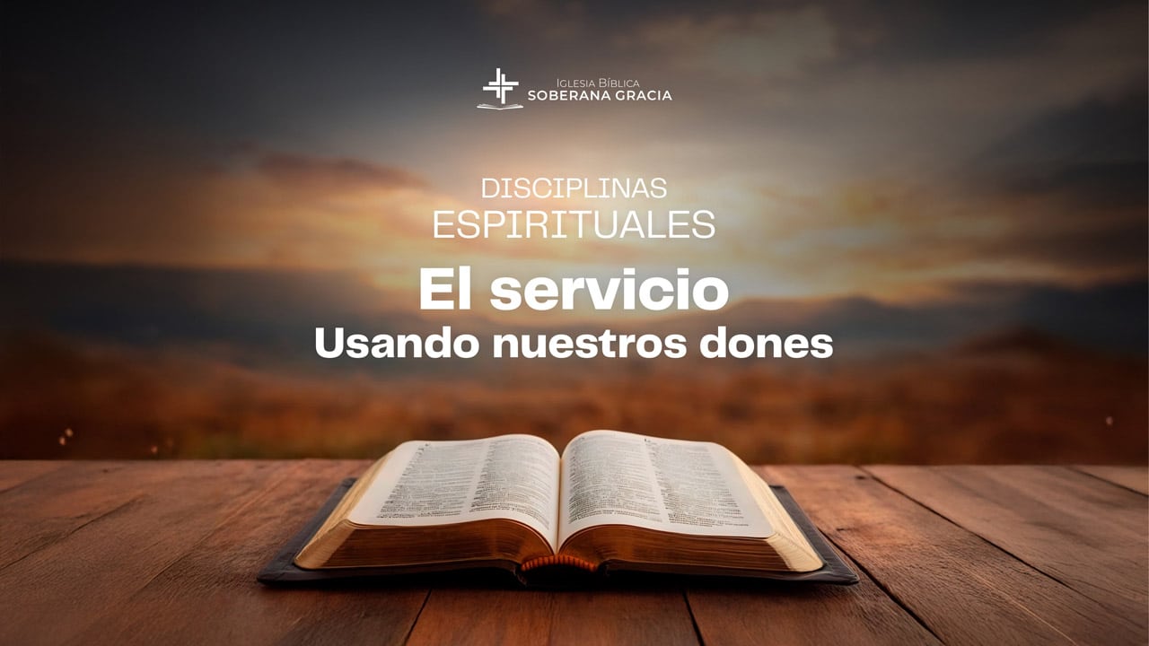 Imagen de una Biblia abierta junto a un texto que dice disciplinas espirituales el servicio - usando nuestros dones